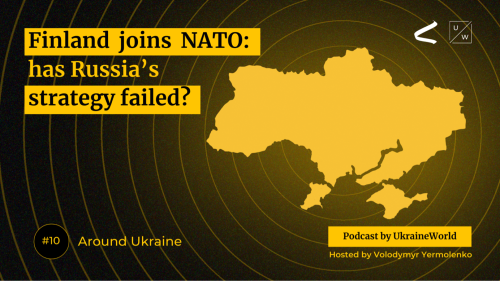 Finland joins NATO: has Russia’s strategy failed? - Around Ukraine # 10