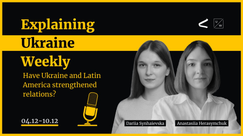 Have Ukraine and Latin America strengthened relations? - Weekly, 4-10 Dec