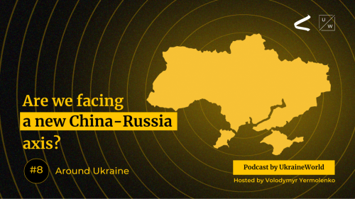 Are we facing a new China-Russia axis? - Around Ukraine #8