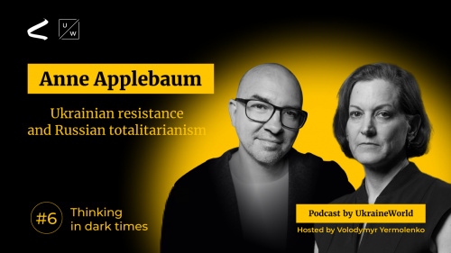 Anne Applebaum on Ukrainian resistance and Russian totalitarianism | Thinking in Dark Times # 6