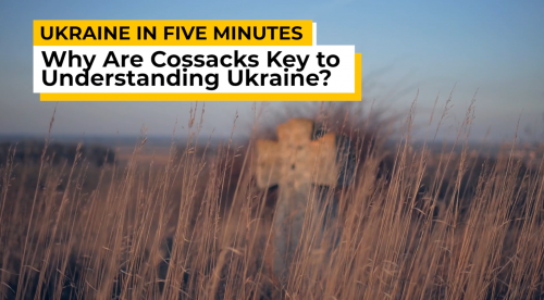 Ukraine In 5 Minutes. Why Are Cossacks Key to Understanding Ukraine