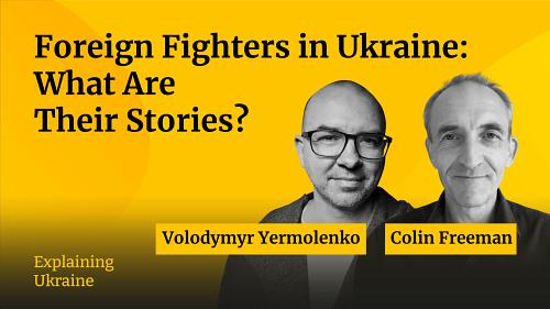 Foreign Fighters in Ukraine: What Are Their Stories? - with Colin Freeman
