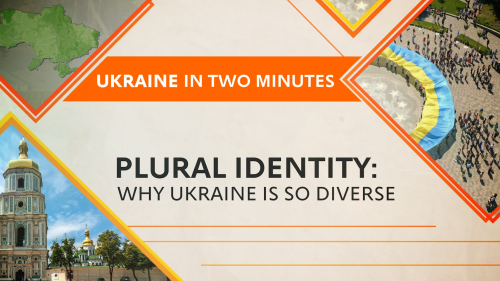 Plural Identity: Why Ukraine Is So Diverse