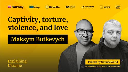 Сaptivity, torture, violence, and love - with Maksym Butkevych