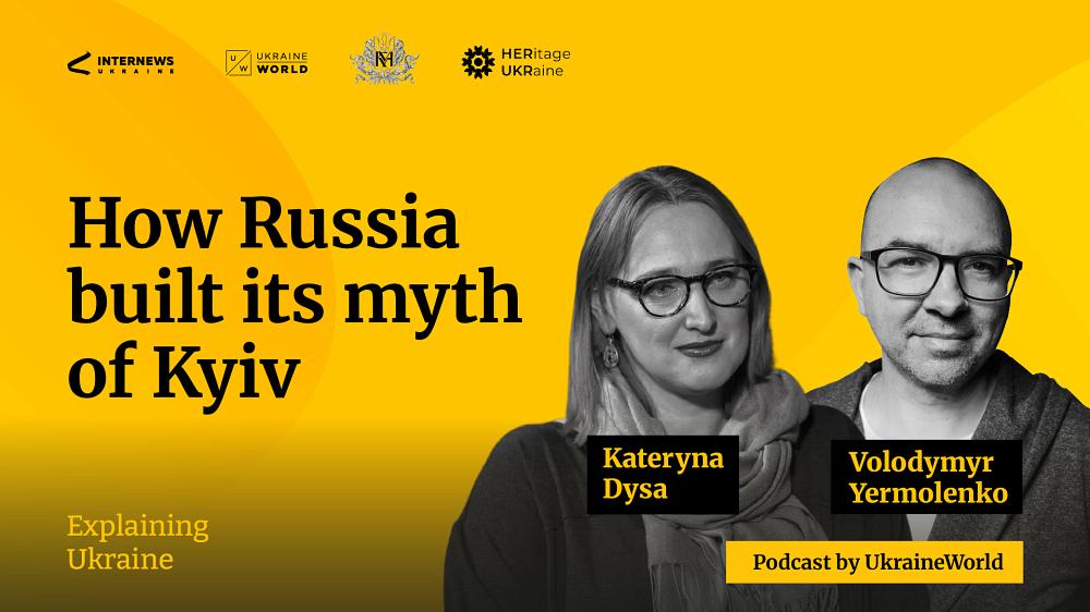 How Russia built its myth of Kyiv - with Kateryna Dysa
