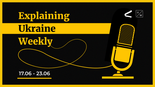 Nuclear threats from Russia; Ukraine's counteroffensive, postwar reconstruction - Weekly, 17-23 June